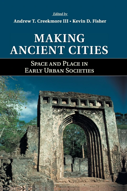 Making Ancient Cities: Space and Place in Early Urban Societies