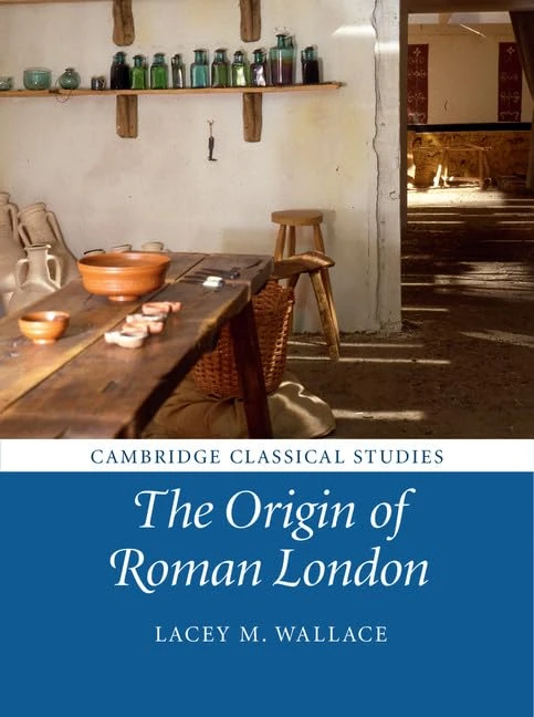 The Origin of Roman London (Cambridge Classical Studies)