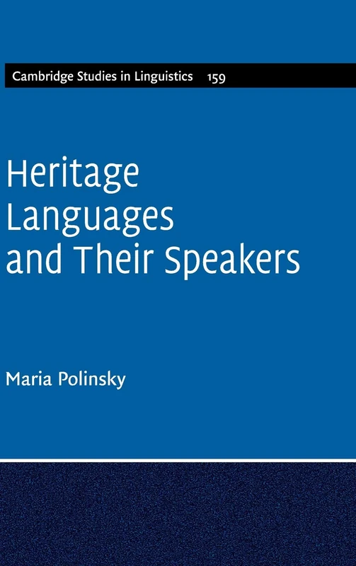 Heritage Languages and their Speakers: 159 (Cambridge Studies in Linguistics, Series Number 159)