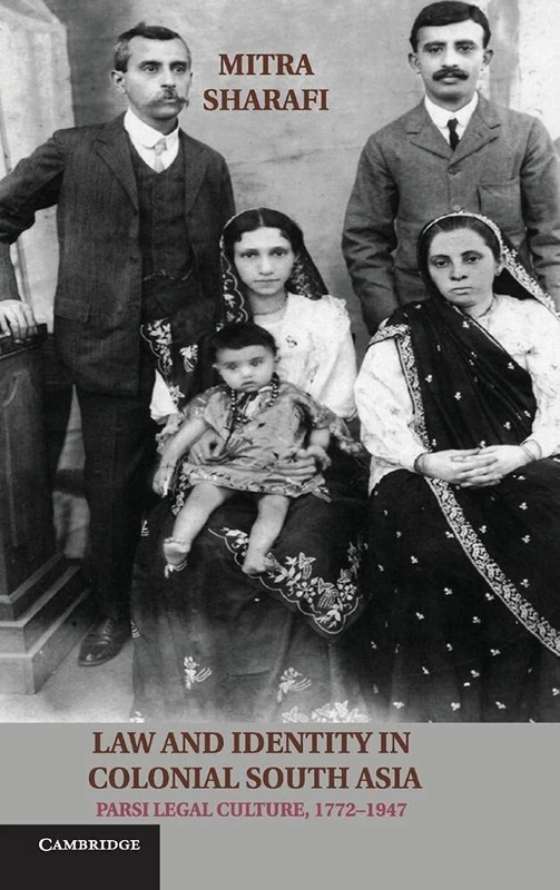 Law and Identity in Colonial South Asia: Parsi Legal Culture, 1772–1947 (Studies in Legal History)