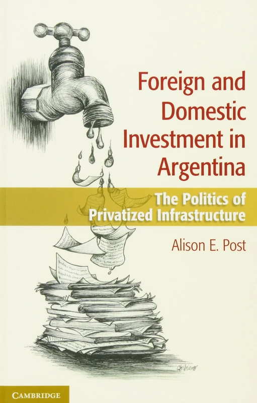 Foreign and Domestic Investment in Argentina: The Politics of Privatized Infrastructure