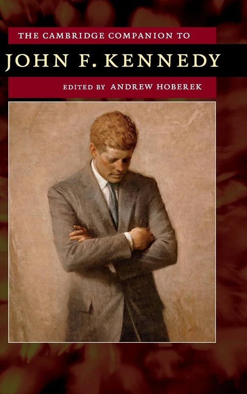 The Cambridge Companion to John F. Kennedy (Cambridge Companions to American Studies)