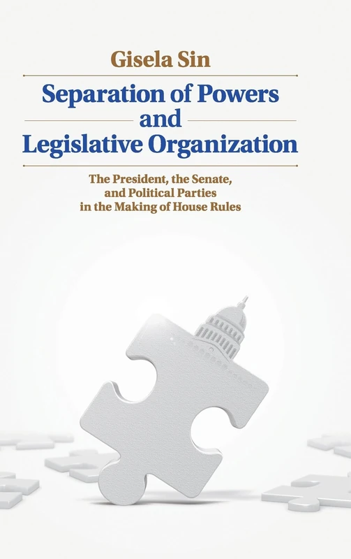Separation of Powers and Legislative Organization: The President, the Senate, and Political Parties in the Making of House Rules