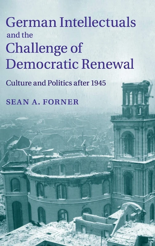 German Intellectuals and the Challenge of Democratic Renewal: Culture and Politics after 1945