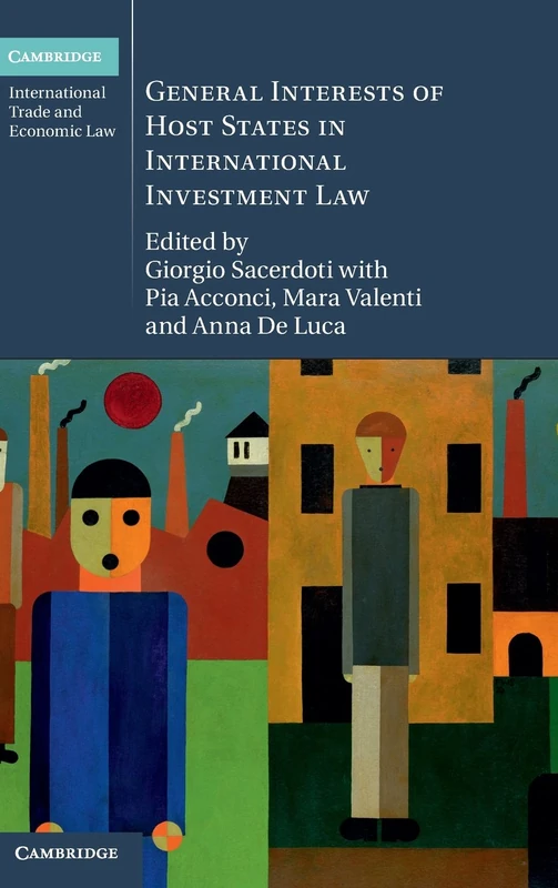 General Interests of Host States in International Investment Law: 13 (Cambridge International Trade and Economic Law, Series Number 13)