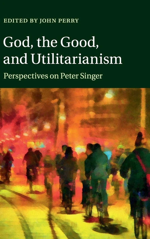 God, the Good, and Utilitarianism: Perspectives on Peter Singer