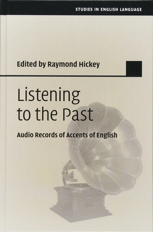 Listening to the Past: Audio Records of Accents of English (Studies in English Language)