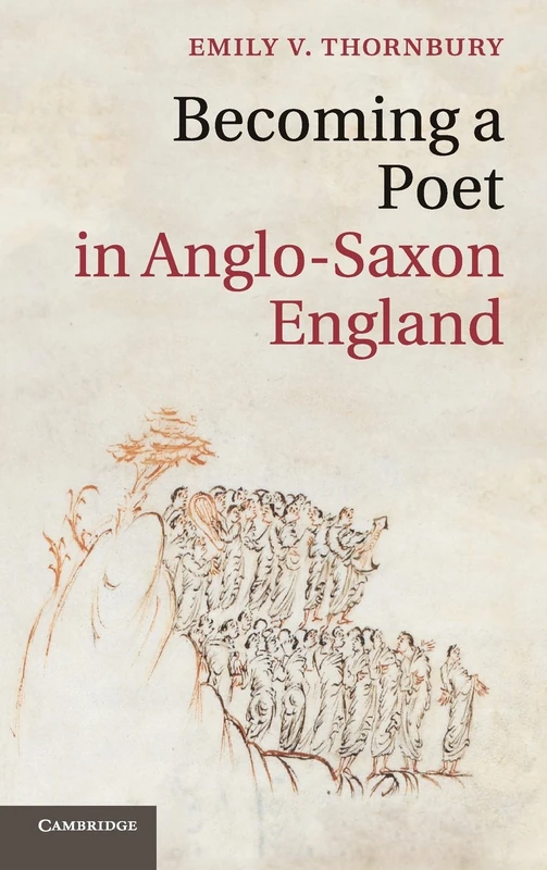 Becoming a Poet in Anglo-Saxon England: 88 (Cambridge Studies in Medieval Literature, Series Number 88)