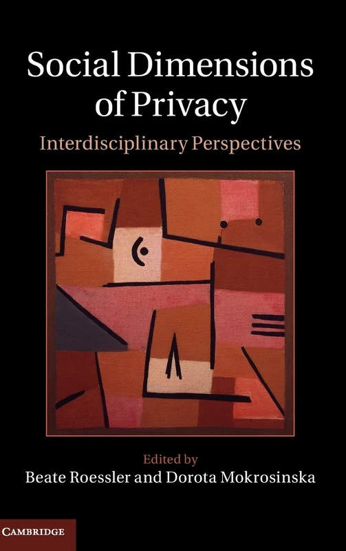 Social Dimensions of Privacy: Interdisciplinary Perspectives (Cambridge Intellectual Property and Information Law)