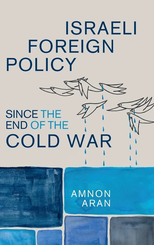 Israeli Foreign Policy since the End of the Cold War: 61 (Cambridge Middle East Studies, Series Number 61)