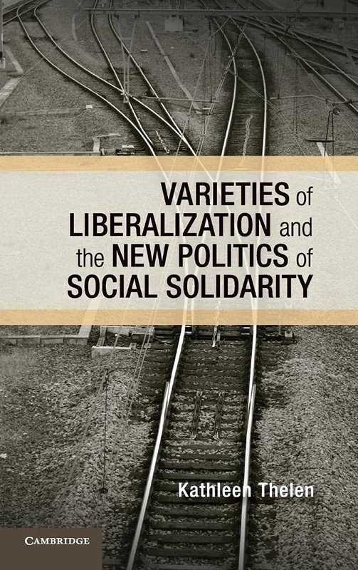 Varieties of Liberalization and the New Politics of Social Solidarity (Cambridge Studies in Comparative Politics)