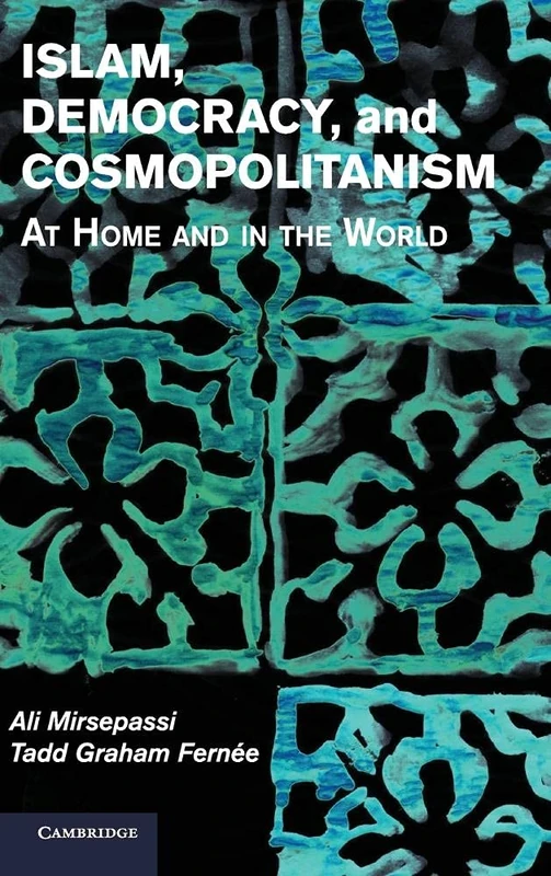 Islam, Democracy, and Cosmopolitanism: At Home and in the World