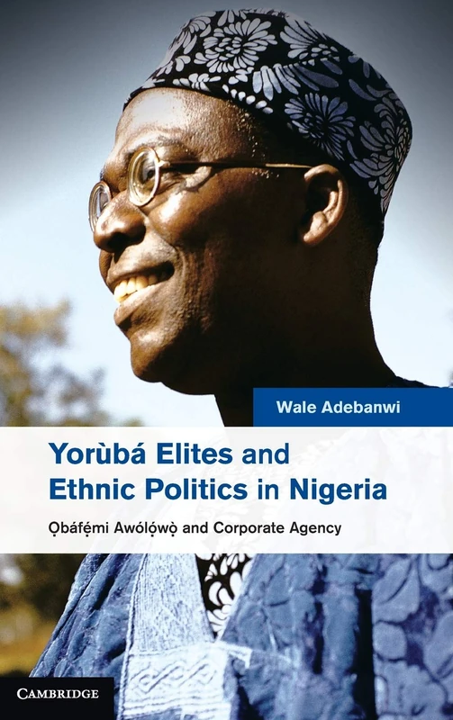 Yorùbá Elites and Ethnic Politics in Nigeria: Ọbáfemi Awólowo and Corporate Agency