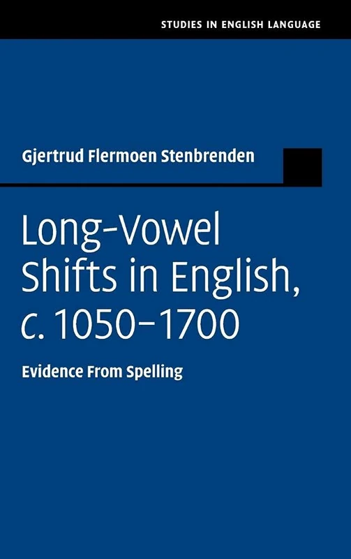 Long-Vowel Shifts in English, c.1050–1700: Evidence from Spelling (Studies in English Language)