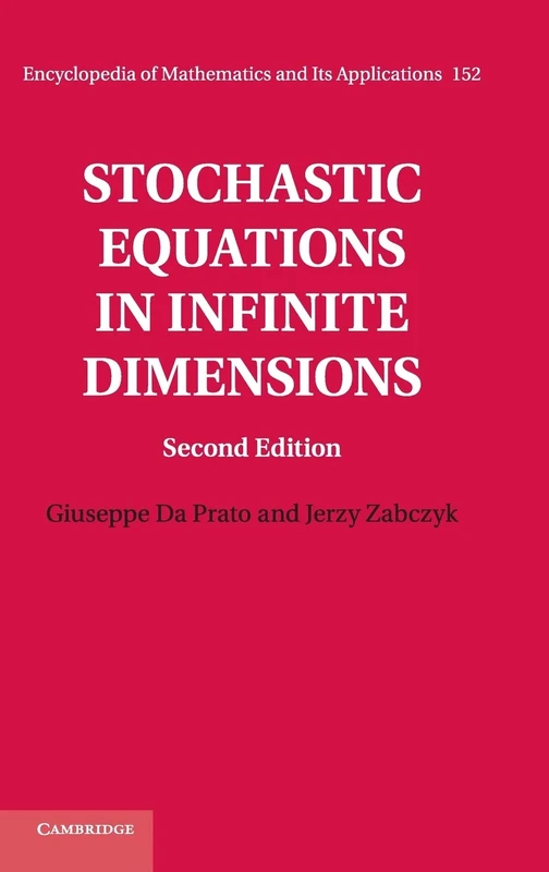 Stochastic Equations in Infinite Dimensions: 152 (Encyclopedia of Mathematics and its Applications, Series Number 152)