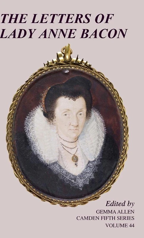 The Letters of Lady Anne Bacon: 44 (Camden Fifth Series, Series Number 44)