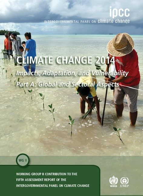 Climate Change 2014 – Impacts, Adaptation and Vulnerability: Part A: Global and Sectoral Aspects: Volume 1, Global and Sectoral Aspects: Working Group ... to the IPCC Fifth Assessment Report
