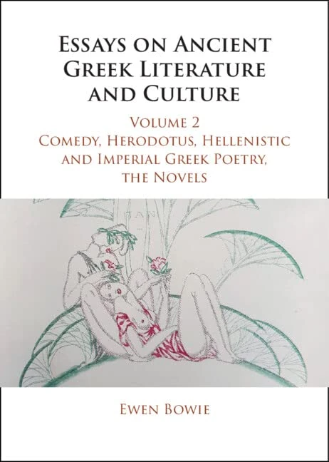 Essays on Ancient Greek Literature and Culture: Volume 2, Comedy, Herodotus, Hellenistic and Imperial Greek Poetry, the Novels (Essays on Ancient Greek Literature and Culture 3 Volume Hardback Set)