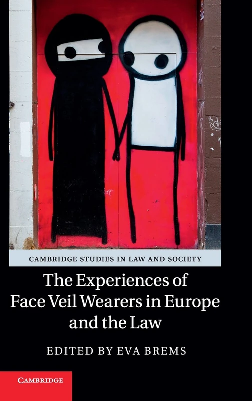 The Experiences of Face Veil Wearers in Europe and the Law (Cambridge Studies in Law and Society)