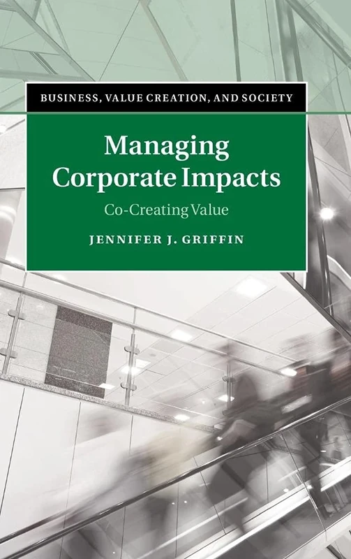 Managing Corporate Impacts: Co-Creating Value (Business, Value Creation, and Society)