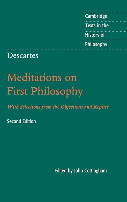 Descartes: Meditations on First Philosophy: With Selections from the Objections and Replies (Cambridge Texts in the History of Philosophy)