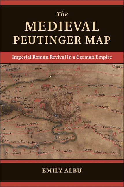 The Medieval Peutinger Map: Imperial Roman Revival in a German Empire