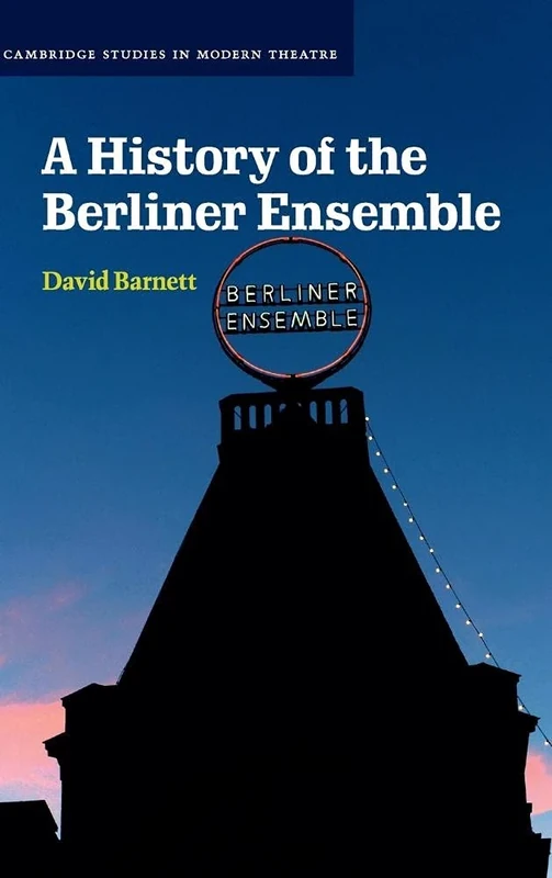 A History of the Berliner Ensemble (Cambridge Studies in Modern Theatre)