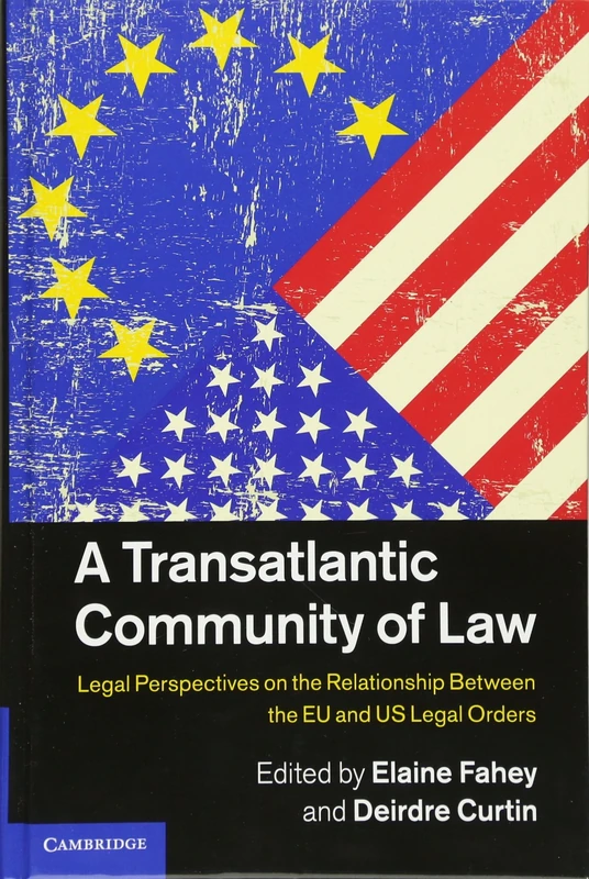 A Transatlantic Community of Law: Legal Perspectives on the Relationship between the EU and US Legal Orders