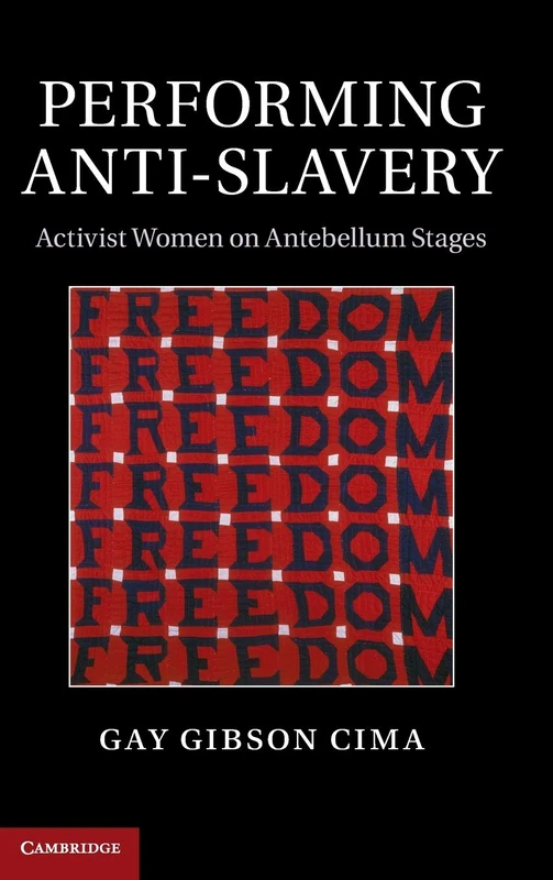 Performing Anti-Slavery: Activist Women on Antebellum Stages