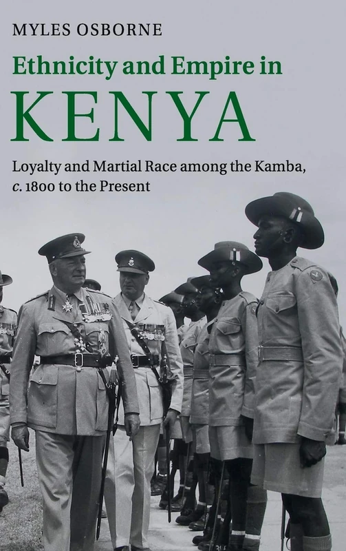 Ethnicity and Empire in Kenya: Loyalty and Martial Race among the Kamba, c.1800 to the Present