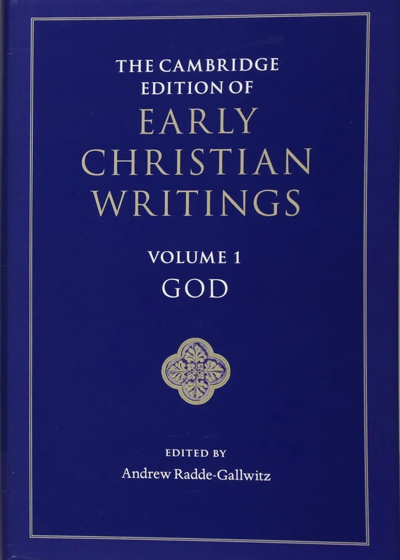 The Cambridge Edition of Early Christian Writings: Volume 1, God