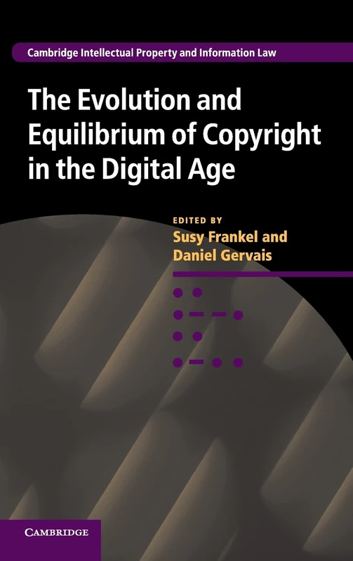 The Evolution and Equilibrium of Copyright in the Digital Age: 26 (Cambridge Intellectual Property and Information Law, Series Number 26)