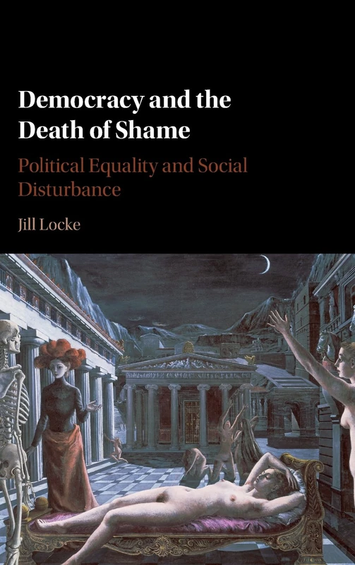 Democracy and the Death of Shame: Political Equality and Social Disturbance