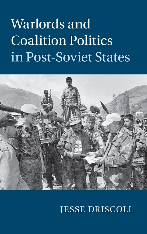 Warlords and Coalition Politics in Post-Soviet States (Cambridge Studies in Comparative Politics)