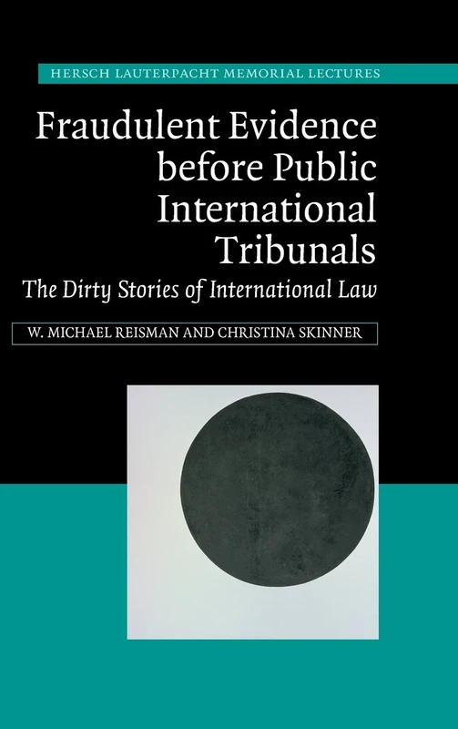 Fraudulent Evidence Before Public International Tribunals: The Dirty Stories of International Law: 21 (Hersch Lauterpacht Memorial Lectures, Series Number 21) - Image 1