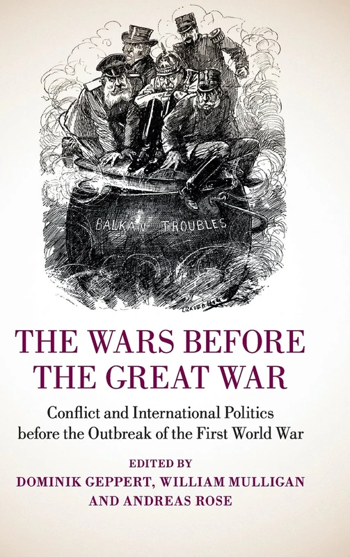 The Wars before the Great War: Conflict and International Politics before the Outbreak of the First World War