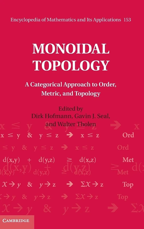 Monoidal Topology: A Categorical Approach to Order, Metric, and Topology: 153 (Encyclopedia of Mathematics and its Applications, Series Number 153)