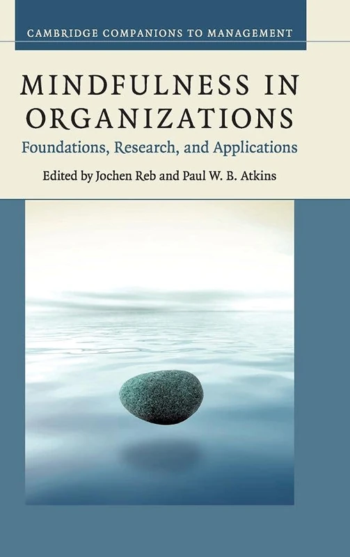 Mindfulness in Organizations: Foundations, Research, and Applications (Cambridge Companions to Management)