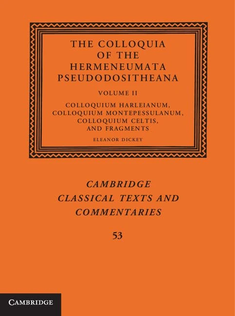 The Colloquia of the Hermeneumata Pseudodositheana: Colloquium Harleianum, Colloquium Montepessulanum, Colloquium Celtis, and Fragments: Volume 2 ... Texts and Commentaries, Series Number 53)