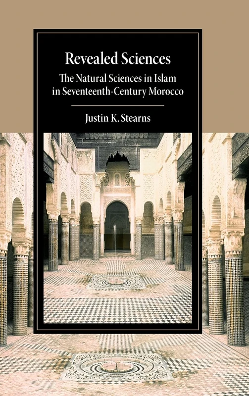 Revealed Sciences: The Natural Sciences in Islam in Seventeenth-Century Morocco (Cambridge Studies in Islamic Civilization) - Image 1