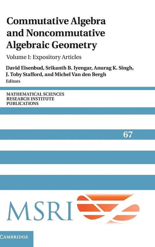 Commutative Algebra and Noncommutative Algebraic Geometry: Volume 1, Expository Articles: 67 (Mathematical Sciences Research Institute Publications, Series Number 67)