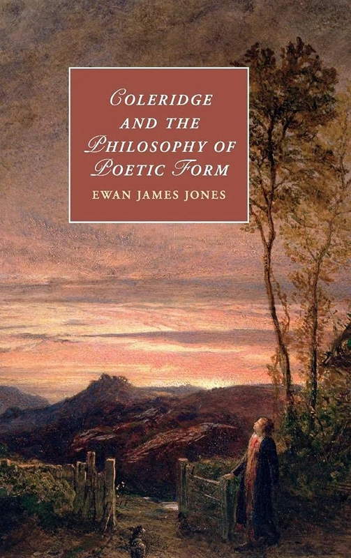 Coleridge and the Philosophy of Poetic Form: 106 (Cambridge Studies in Romanticism, Series Number 106)
