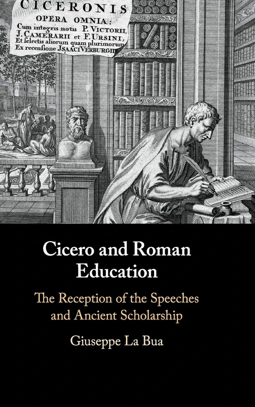 Cicero and Roman Education: The Reception of the Speeches and Ancient Scholarship