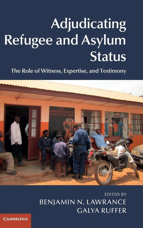 Adjudicating Refugee and Asylum Status: The Role of Witness, Expertise, and Testimony