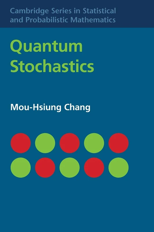 Quantum Stochastics: 37 (Cambridge Series in Statistical and Probabilistic Mathematics, Series Number 37)