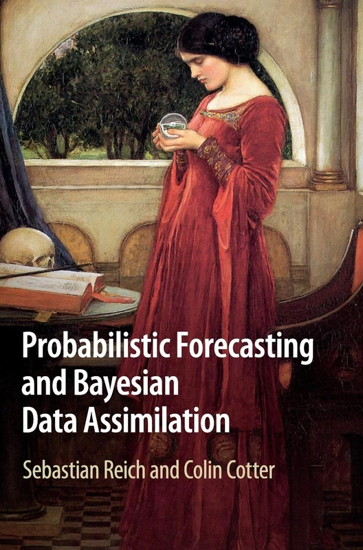 Probabilistic Forecasting and Bayesian Data Assimilation (Cambridge Texts in Applied Mathematics)