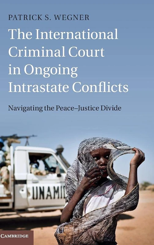 The International Criminal Court in Ongoing Intrastate Conflicts: Navigating the Peace–Justice Divide