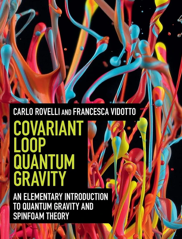 Covariant Loop Quantum Gravity: An Elementary Introduction to Quantum Gravity and Spinfoam Theory (Cambridge Monographs on Mathematical Physics)