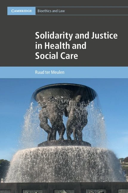 Solidarity and Justice in Health and Social Care: 41 (Cambridge Bioethics and Law, Series Number 41)