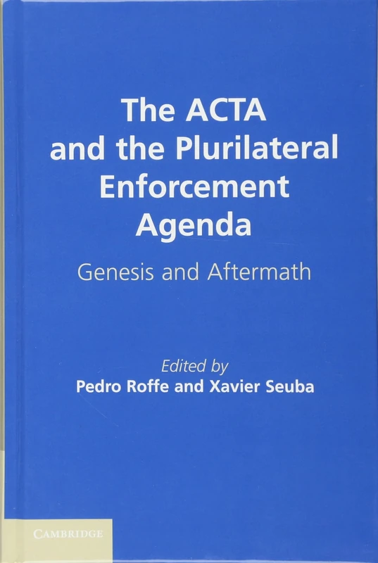 The ACTA and the Plurilateral Enforcement Agenda: Genesis and Aftermath